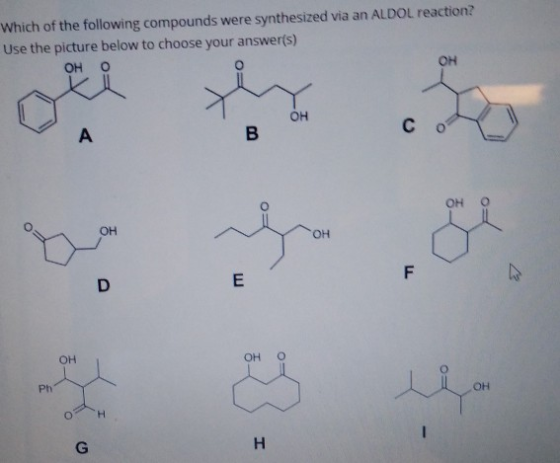Which of the following compounds were synthesized via an ALDOL reaction?! Use the picture below to choose your answer(s) он о