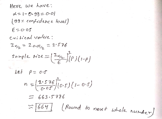 Here we have: d=1-0.99 = 0.01 (99confidence level) E-0.05 Critical value: Z 4 2 = 2000/2 = 2.576 sample size = E 2012 pipilin