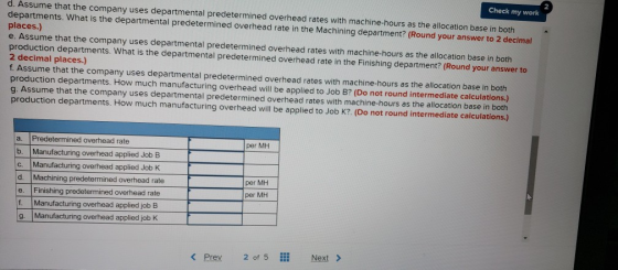 Check my work d. Assume that the company uses departmental predetermined overhead rates with machine-hours as the allocation