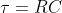 T= RC