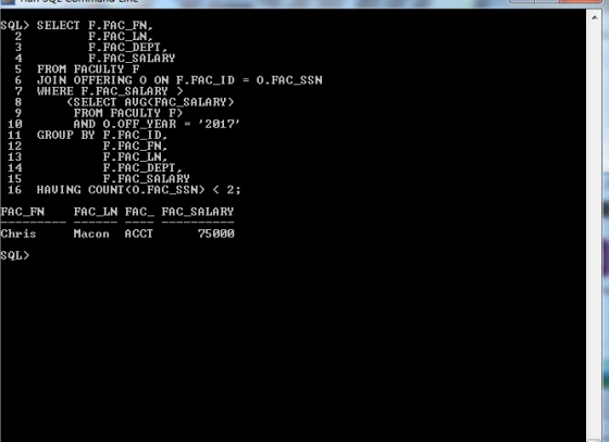 SQL〉 SELECT F.FAC-FN, F.FAC_LN F.FAC_DEPT F.FAC_ SALARY 4 5 FROM FACULTY F 6 JOIN OFFERING O ON F.FAC-1 D = O.FAC_SSN ? WHERE