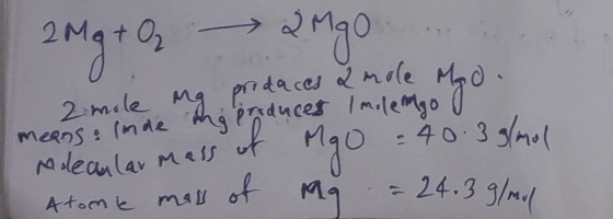 2Mg + O₂ 2Mg0 ... 2 mole mg pridaces & mole Mod. means: inde ing produces Imolengo yo Molecular Mess mass of MgO = 40.3 g/mol