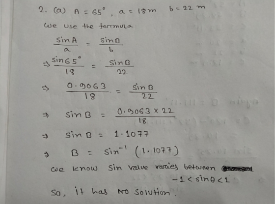 2. (a) A = 65° a=18m 6=22m we use the formula Sin A SinB b a sin 65° 슈 fi SinB 22 0.9063 sin B 18 22 11.00 sinB = 0.9063 x 22