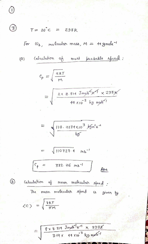 T= 20°c = 293K For (0₂, molemlar mass, M = 44 gmole (a) Caluclation of most brobable speed: 2x 8.314 Imol x 293K 44 x103 kg m