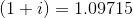 (1+i) = 1.09715
