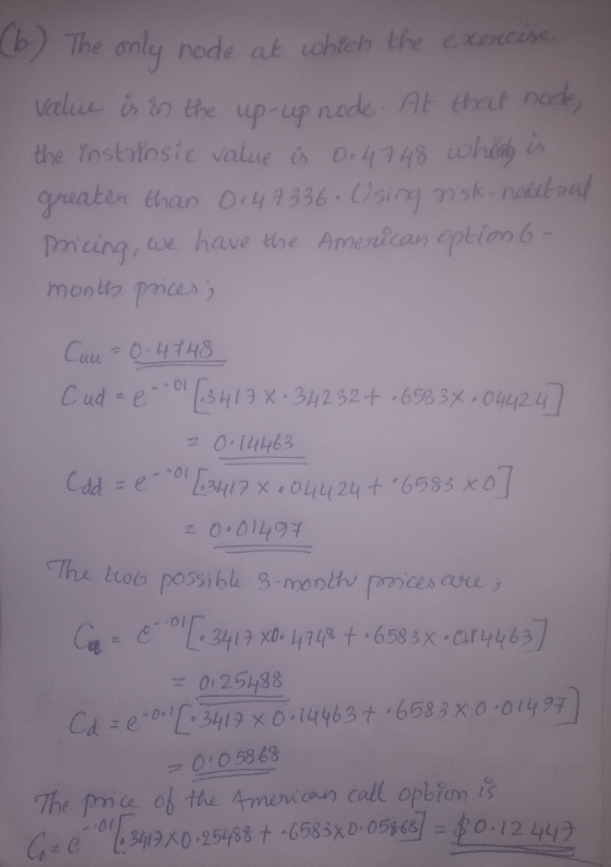 (6.) The only node at which the exercise value is in the up-up node. At that node the instrinsic value is 0.4748 wheel is. gr