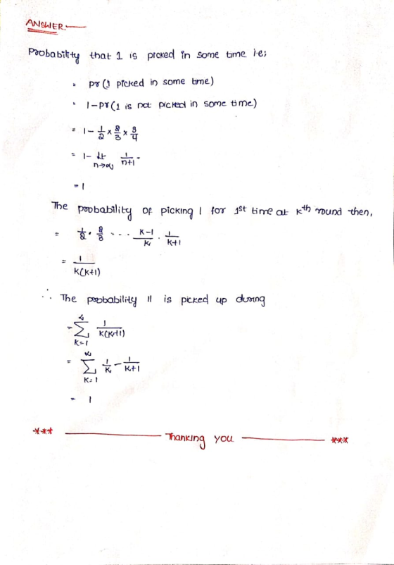 ANSWER. Probability that 1 is picked in some time lie; po (picked in some time) i-po(1 is not picked in some time) :l- & otis