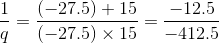 \frac{1}{q}=\frac{(-27.5)+15}{(-27.5)\times 15}=\frac{-12.5}{-412.5}