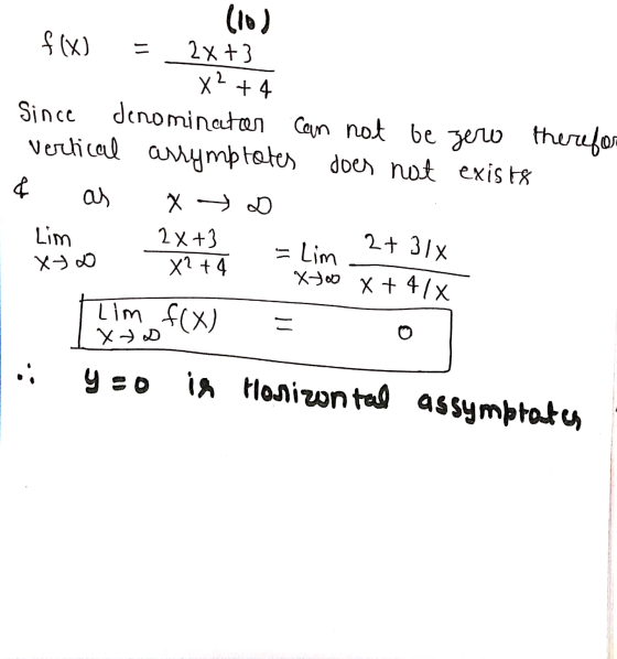 = (10) f(x) 2x +3 X? +4 Since denominator can not be zero therefor vertical arrymptates does not exists ¢ as x D Lim 2x+3 - L