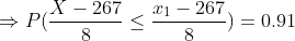 \Rightarrow P(\frac{X-267}{8}\leq \frac{x_1-267}{8}) = 0.91