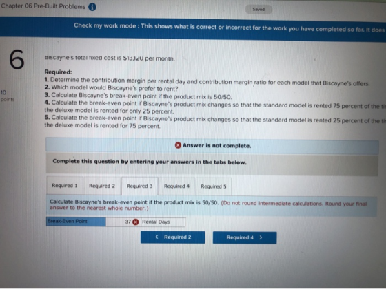 Chapter 06 Pre-Built Problems * Saved Check my work mode: This shows what is correct or incorrect for the work you have compl