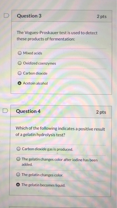 Question 3 2 pts The Vogues-Proskauer test is used to detect these products of fermentation: O Mixed acids Oxidized coenzymes