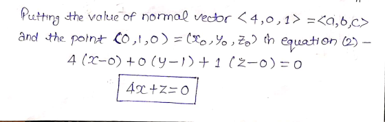Peetting the value of normal vector <4,0,1% =20,6,c> and the point to,1,0) = (xo, Yo, Zo) in equation (2) 4(2-0) +019-1) + 1