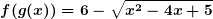\small \boldsymbol{f(g(x))=6-\sqrt{x^{2}-4x+5}}