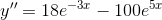 y''=18e^{-3x}-100e^{5x}
