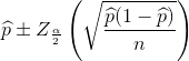 \widehat{p} \pm Z_{\frac{\alpha}{2}} \left ( \sqrt{\frac{\widehat{p}(1-\widehat{p})}{n}} \right )