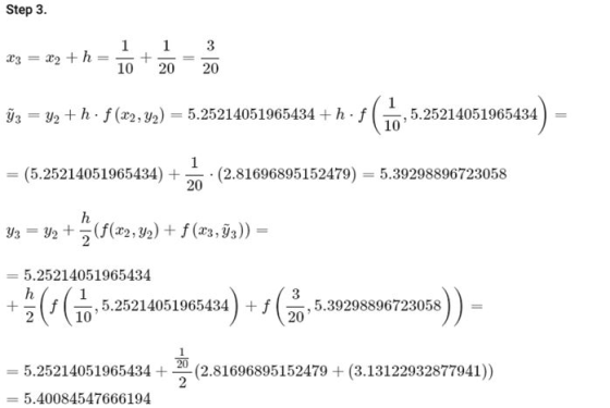Step 3. 1 x3 = 22 +h 1 10 + 3 20 20 Y3 = y2 +h. f (x2, y2) = 5.25214051965434 +hf , 5.25214051965434 10 1 (5.25214051965434)