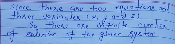 Since there are two equations and three variables (x,y and z). number of solution of the given system.
