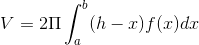 V=2\Pi \int_{a}^{b}(h-x)f(x)dx