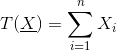 T(\underline{X})=\sum_{i=1}^{n}X_i