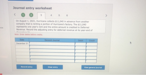 Journal entry worksheet < 1 2 3 4 5 6 On August 1, 2021, Hurricane collects $11,040 in advance from another company that is r