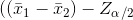 ((\bar x_1-\bar x_2)- Z_\alpha_/_2