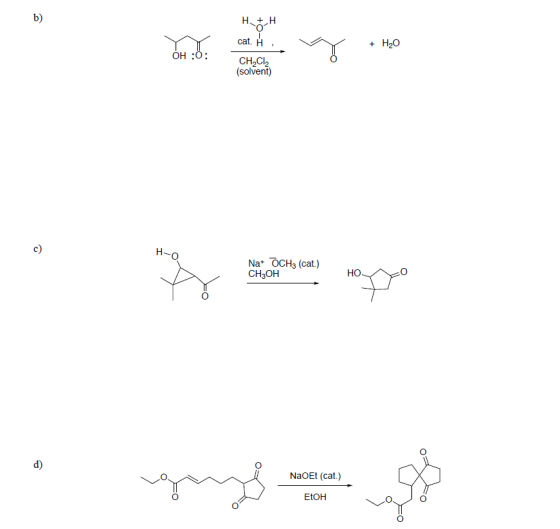 cat. H + H20 OH O он :o: CH2Cl2 (solvent) c) 0 Na OCH3 (cat) CH3OH но d) NaOEt (cat.) EtOH