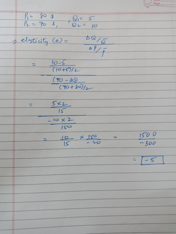 Page P = So & P2 = 70 & Q = Q2 = 5 10 elasticity (e) = Dar lo-5 (10+5)/2 (70-80) (70+80)/2 5X2 is - 10 x 2 150 he 1500 a IS -