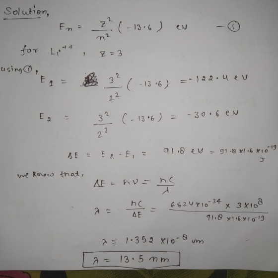 solution, 2 En = Z ( -13.6) n2 for Liont Z=3 using , 2 E A 3 (-1316) =-122.4 eu 22 En 11 32 (-13°6) = -30.6 ei 2 2 49 = 99.8