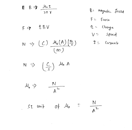 B B ₃ Mo B= magnetic field 207 IBV F = Force q= charge va speed I- N = (C) Current Mo (A (m) N =) ( Mo A N Mo 7 A? N SL unit