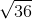 \sqrt {36}