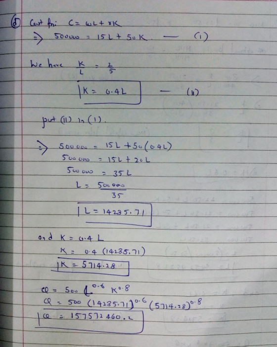 6 Cost foi c= wL+ OK Joouw = 15L + 5ok We have k = 2 TK = 0.42 K = 0.4L - put (11 in (1) - 50000o = 15L +50(0.42) 500 uro = 1