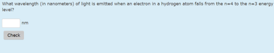 What wavelength (in nanometers) of light is emitted when an electron in a hydrogen atom falls from the n=4 to the n=3 energy