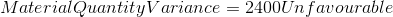 Material Quantity Variance = 2400 Unfavourable