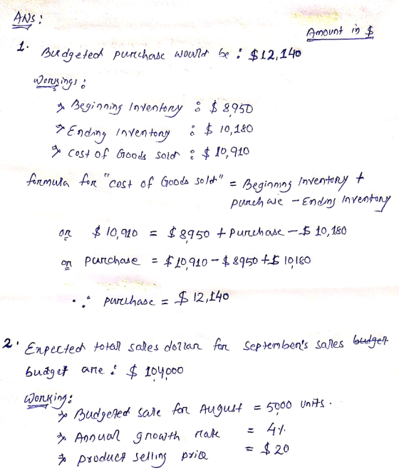ANS: 1 Budge Amount in $ Budgeted perechase world be: $12,140 Worysings * Beginning inventory $ 8950 Ending inventory • $ 10,