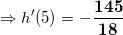 \small \Rightarrow h'(5)=\mathbf{-\frac{145}{18}}