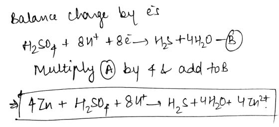 Balance charge by es H₂SO q + aut + 8e H3 +4420③ Multiply ④ by 44 add to B * 4 Zn + H2SO4 +844 H25+4420+ 4 2427