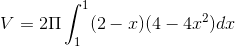 V=2\Pi \int_{1}^{1}(2-x)(4-4x^{2})dx
