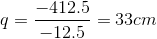 q=\frac{-412.5}{-12.5}=33cm