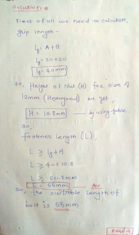 solution Fiest of all we need to calculete, grip length Lg = A+B Lg - 20+20 Lg= 40mm so, Height of Nut (H) foe size of get 1