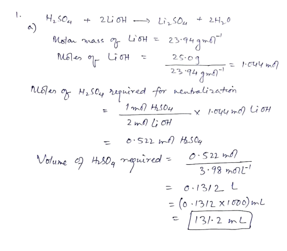 H2SO4 + 2L10H Liz sou + 2H2O Molan mass of LiOH = 23.94 gmol Moles of Linh = 25.09 23.94 gmolt on = 1.044 mo? rioles of H₂SO4
