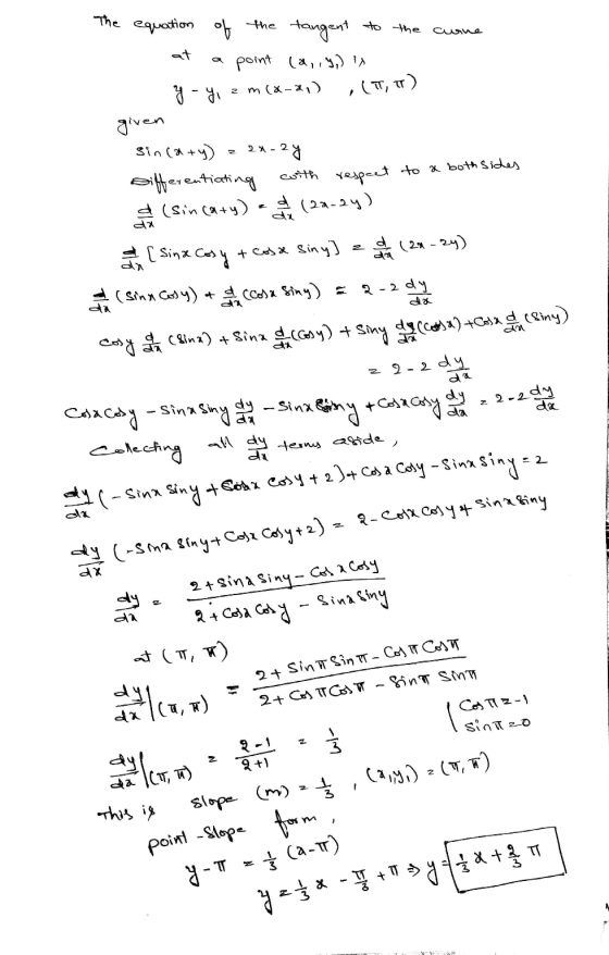 The equation of the tangent to the curre at a point (a,,g) is - y - y, z m (8-21) (I,IT) given Sin (a +y) = 2*-2y Differentia