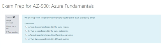 Exam Prep for AZ-900: Azure Fundamentals Which setup from the given below options would qualify as an availability zone? Ques
