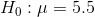 H_{0} :\mu =5.5
