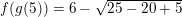 \small f(g(5))=6-\sqrt{25-20+5}
