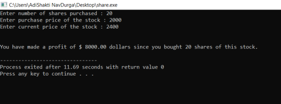 C:\Users\AdiShakti NavDurga\Desktop\share.exe Enter number of shares purchased : 20 Enter purchase price of the stock : 2000