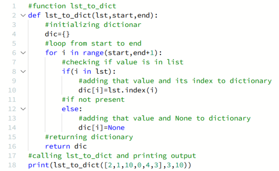 > 1 #function lst_to_dict 2 v def lst_to_dict(lst, start, end): 3 #initializing dictionar 4 dic={} 5 #loop from start to end
