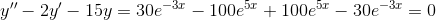 y''-2y'-15y=30e^{-3x}-100e^{5x}+100e^{5x}-30e^{-3x}=0