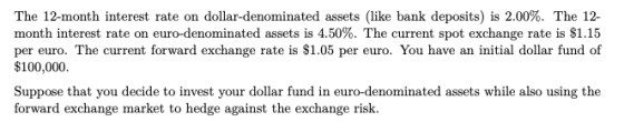 The 12-month interest rate on dollar-denominated assets (like bank deposits) is 2.00%. The 12- month interest rate on euro-de