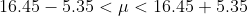 16.45-5.35 < μ < 16.45 + 5.35